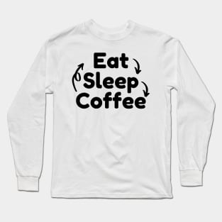 Eat Sleep Coffee Repeat. Funny Coffee Lover Gift Long Sleeve T-Shirt